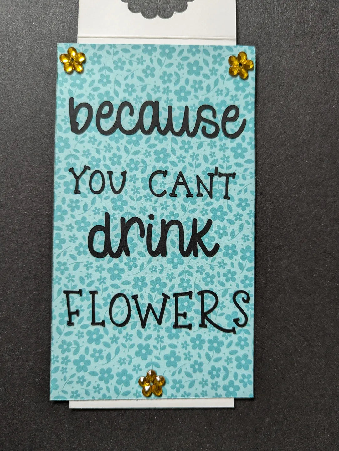 You Can't Drink Flowers Bottle Gift Tag